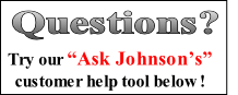 Try our “Ask Johnson’s”
customer help tool below !
